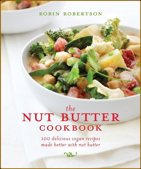 The Nut Butter Cookbook 100 Delicious Vegan Recipes