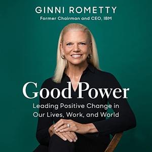 Good Power Leading Positive Change in Our Lives, Work, and World [Audiobook]