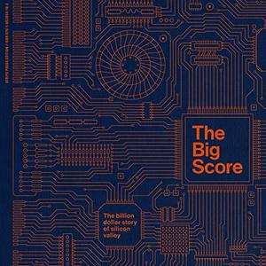 The Big Score The Billion-Dollar Story of Silicon Valley [Audiobook]