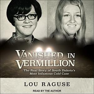 Vanished in Vermillion The Real Story of South Dakota's Most Infamous Cold Case [Audiobook]