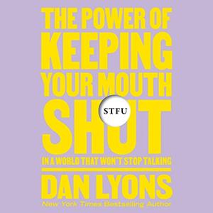 STFU The Power of Keeping Your Mouth Shut in an Endlessly Noisy World [Audiobook]