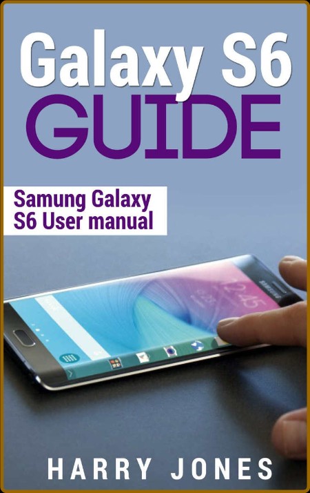 Galaxy S6 Guide Samsung Galaxy S6 User Manual - Harry Jones  90482a13c25f02edb5ef402d114653cf