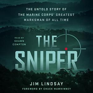 The Sniper The Untold Story of the Marine Corps' Greatest Marksman of All Time [Audiobook]