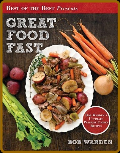 Great Food Fast Bob Warden's Ultimate Pressure Cooker Recipes by Bob Warden  C0551c33381ef764d54224e5d5b6dbd8