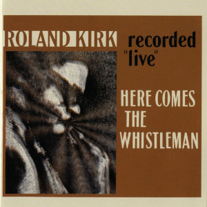 Rahsaan Roland Kirk – Here Comes The Whistleman (Live In Atlantic Studios) (2011) – FLAC