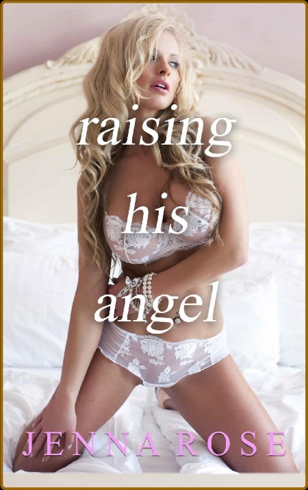 Raising His Angel - Jenna Rose  19c215673cca6e2849b9326113310d2d