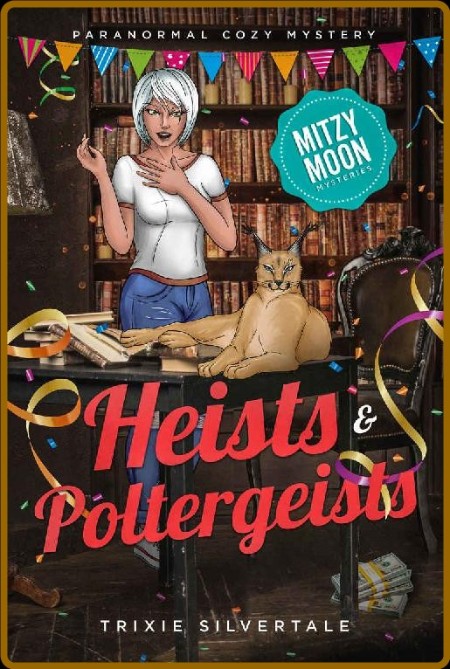 Heists and Poltergeists by Trixie Silvertale  69e38434eb5b35890b1084c92b4e1c5f