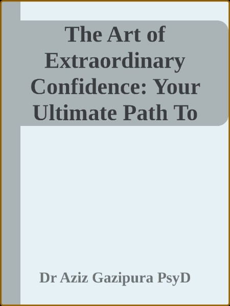 The Art of Extraordinary Confidence  Your Ultimate Path To Love, Wealth, and Freed... B74a070030de34954f248e6ae5a82c70