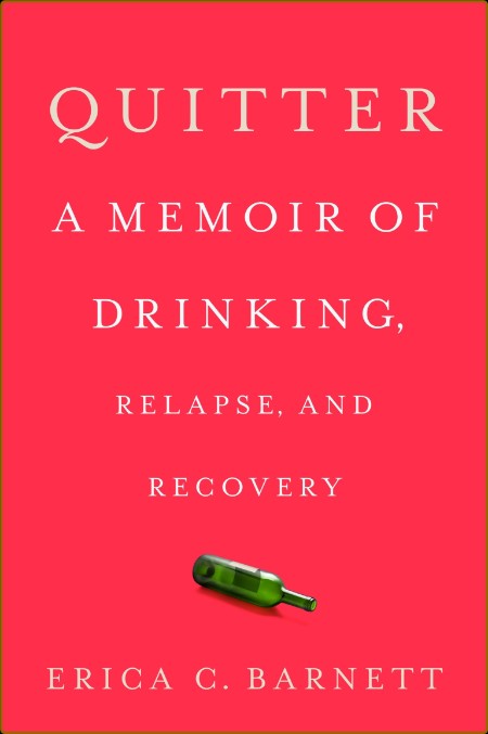 Quitter  A Memoir of Drinking, Relapse, and Recovery by Erica C  Barnet  7029fe177714d59ab9580647b21ee278