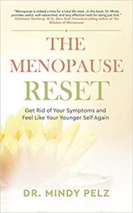 The Menopause Reset Get Rid of Your Symptoms and Feel Like Your Younger Self Again