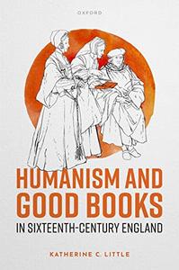 Humanism and Good Books in Sixteenth-Century England