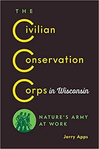 The Civilian Conservation Corps in Wisconsin Nature's Army at Work