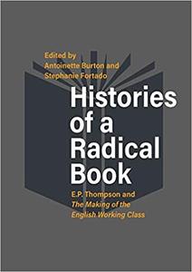 Histories of a Radical Book E. P. Thompson and the Making of the English Working Class