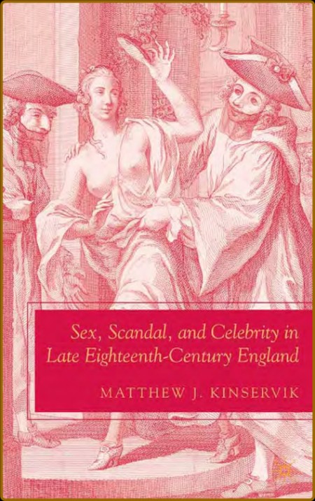 Sex, Scandal, and Celebrity in Late Eighteenth-Century England  52486b6f838fd5fa01057b994a68000e