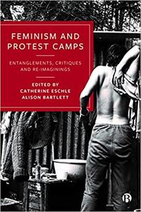 Feminism and Protest Camps Entanglements, Critiques and Re-Imaginings