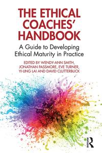 The Ethical Coaches' Handbook A Guide to Developing Ethical Maturity in Practice