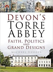 Devon's Torre Abbey Faith, Politics and Grand Designs