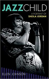 Jazz Child A Portrait of Sheila Jordan (Volume 71)