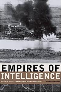 Empires of Intelligence Security Services and Colonial Disorder after 1914