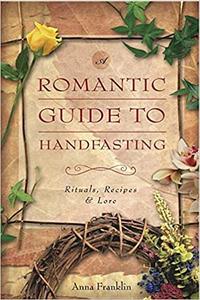 Romantic Guide to Handfasting Rituals, Recipes & Lore