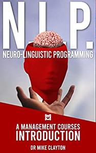 NLP - Neuro-Linguistic Programming  A Management Courses Introduction (Management Courses Introductions)