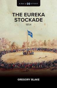 The Eureka Stockade 1854 (A Shot of History)