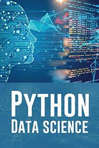 PYTHON DATA SCIENCE A Practical Guide to Mastering Python for Data Science and Artificial Intelligence