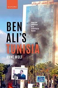 Ben Ali's Tunisia Power and Contention in an Authoritarian Regime