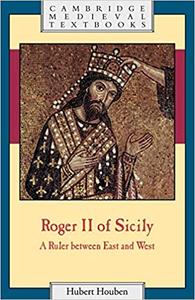 Roger II of Sicily A Ruler between East and West