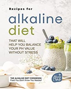 Recipes for Alkaline Diet That Will Help You Balance Your pH Value Without Stress