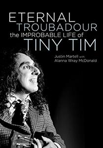 Eternal Troubadour The Improbable Life Of Tiny Tim