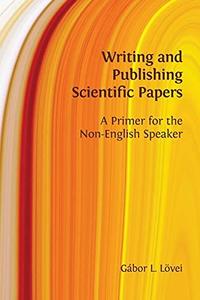 Writing and Publishing Scientific Papers A Primer for the Non-English Speaker