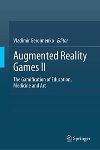 Augmented Reality Games II The Gamification of Education, Medicine and Art