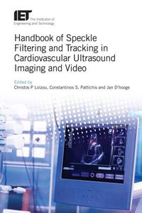 Handbook of Speckle Filtering and Tracking in Cardiovascular Ultrasound Imaging and Video 