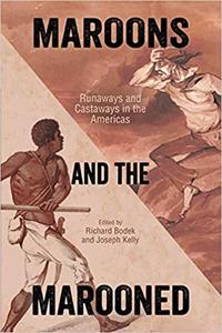 Maroons and the Marooned Runaways and Castaways in the Americas
