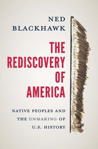 The Rediscovery of America  Native Peoples and the Unmaking of U. S. History