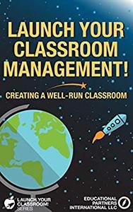 Launch Your Classroom Management! Creating a Well-Run Classroom