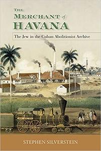 The Merchant of Havana The Jew in the Cuban Abolitionist Archive