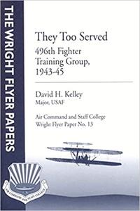 They Too Served 496th Fighter Training Group, 1943-45 Wright Flyer Paper No. 13