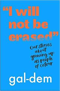 I Will Not be Erased Our Stories about Growing Up as People of Colour