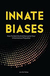 Innate Biases How To Identify And Overcome Your Unconscious Prejudice
