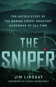 The Sniper The Untold Story of the Marine Corps' Greatest Marksman of All Time