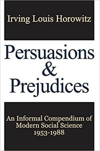 Persuasions and Prejudices An Informal Compendium of Modern Social Science, 1953-1988
