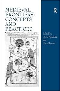 Medieval Frontiers Concepts and Practices
