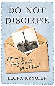 Do Not Disclose A Memoir Of Family Secrets Lost and Found