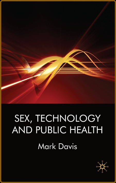 Sex, Technology and Public Health By Mark Davis