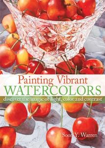Painting Vibrant Watercolors Discover the Magic of Light, Color and Contrast