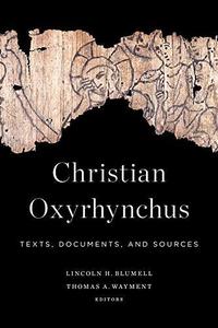 Christian Oxyrhynchus Texts, Documents, and Sources