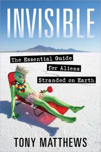 Invisible the Essential Guide for Aliens Stranded on Earth