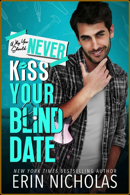 Why You Should Never Kiss Your Blind Date - Erin Nicholas